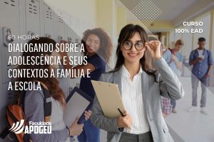 DIALOGANDO SOBRE A ADOLESCÊNCIA E SEUS CONTEXTOS A FAMÍLIA E A ESCOLA - 60 HORAS