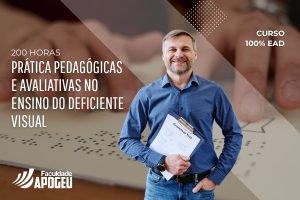 PRÁTICA PEDAGÓGICAS E AVALIATIVAS NO ENSINO DO DEFICIENTE VISUAL - 200 HORAS